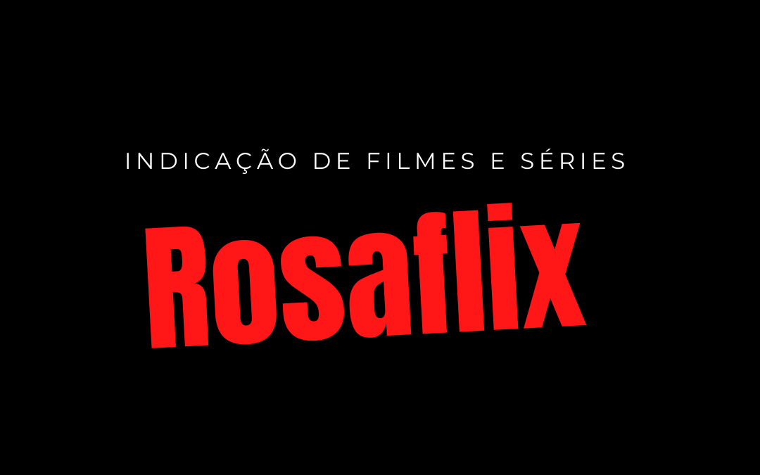 “Rosaflix” indica 3 histórias de vida inspiradoras para empreendedores