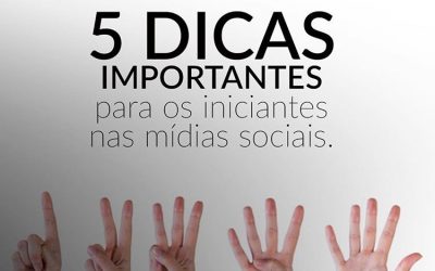 5 dicas importantes para iniciantes nas mídias sociais